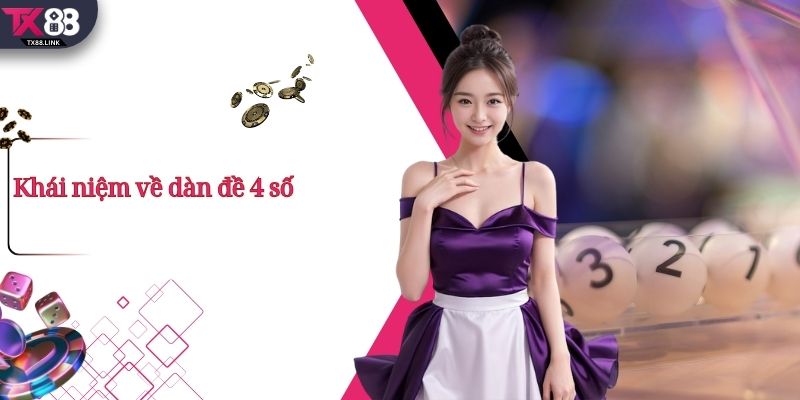 Phương Pháp Nuôi Dàn Đề 4 Số Phổ Biến Nhất Hiện Nay 2 Khái niệm về dàn đề 4 số