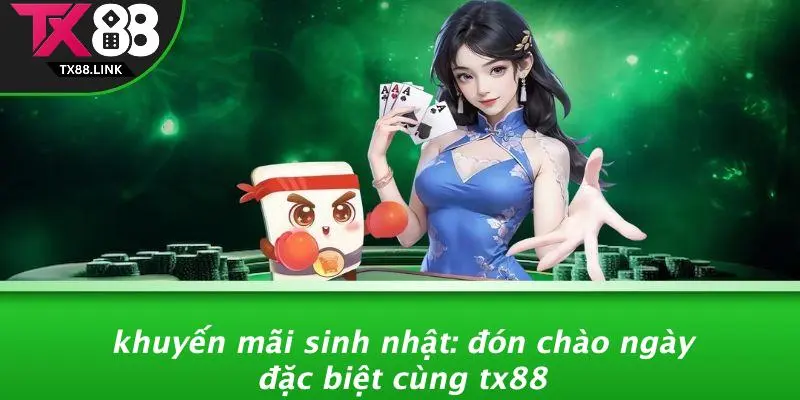 KHUYẾN MÃI SINH NHẬT: ĐÓN CHÀO NGÀY ĐẶC BIỆT CÙNG TX88