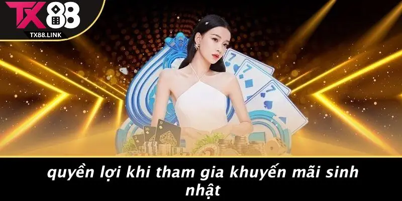 KHUYẾN MÃI SINH NHẬT: ĐÓN CHÀO NGÀY ĐẶC BIỆT CÙNG TX88 2 Quyền Lợi Khi Tham Gia Khuyến Mãi Sinh Nhật