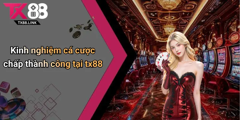 Cược Chấp Là Gì? Tìm Hiểu Cơ Bản Về Loại Hình Cược Phổ Biến Trên Tx88 4 Kinh nghiệm cá cược chấp thành công tại tx88